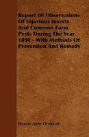 Report Of Observations Of Injurious Insects And Common Farm Pests During The Year 1890 - With Methods Of Prevention And Remedy 1444676326 Book Cover