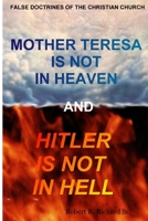 Mother Teresa Is Not In Heaven And Hitler Is Not In Hell 1105625478 Book Cover