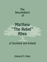 The Descendants of Matthew the Rebel Rhea of Scotland and Ireland 0788415026 Book Cover