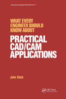 What Every Engineer Should Know about Practical CAD/CAM Applications 0824775937 Book Cover