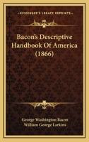 Bacon's Descriptive Handbook of America .. 0548688834 Book Cover