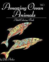 Amazing Ocean Animals: A Blue Dream Adult Coloring Book Designs (Sharks, Penguins, Crabs, Whales, Dolphins and Much More) Vol.1 1536805092 Book Cover