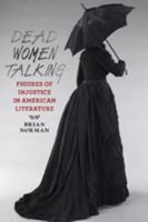Dead Women Talking: Figures of Injustice in American Literature 1421415720 Book Cover