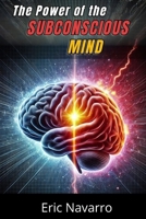 The Power of the Subconscious Mind: Reprogram Your Life for Health, Wealth, and Happiness of Your Being B0FRY5177Z Book Cover