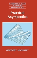 Practical Asymptotics (Cambridge Texts in Applied Mathematics) 1009697307 Book Cover