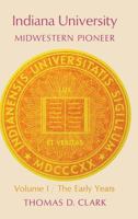 Indiana University Vol. 1: Midwestern Pioneer: The Early Years 0253141702 Book Cover