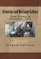 Gregorius and Marianne Loftnes: From Norway to Minnesota - 1872 1544242417 Book Cover