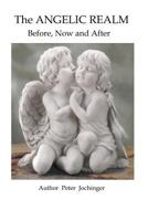 The Angelic Realm Before, Now and After 1467940119 Book Cover