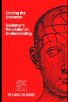 Circling the Unknown: Gadamer's Revolution in Understanding B0CLZ485F5 Book Cover