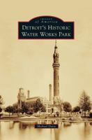 Detroit's Historic Water Works Park 073859363X Book Cover