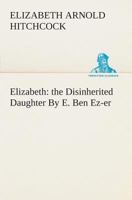 Elizabeth: the Disinherited Daugheter 9354751725 Book Cover