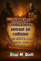 Quand les civilisations entrent en collision: L'histoire inédite de la guerre de 1 400 ans de l'Islam contre l'Occident B0FG7H4R9P Book Cover