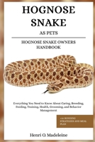 HOGNOSE SNAKE AS PETS – HOGNOSE SNAKE OWNERS HANDBOOK: Everything You Need to Know About Caring, Breeding, Feeding, Training, Health, Grooming, and ... +30 Bonding Strategies and Meal Plan B0F1KQ3V8B Book Cover