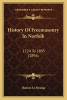History Of Freemasonry In Norfolk: 1724 To 1895 1166197050 Book Cover