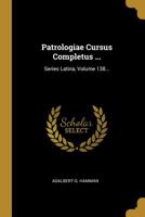 Patrologiae Cursus Completus ...: Series Latina, Volume 138... 1010837044 Book Cover