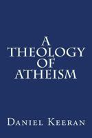 A Theology of Atheism 1533697361 Book Cover