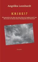 Krise!?: Wie gehe ich mit einer Krise so um, dass sie garantiert in einem Unglück endet? Und wie schaffe ich es statt dessen, dass aus einer Krise der Wendepunkt zum Besseren wird? 3743102862 Book Cover