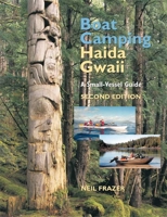 Boat Camping Haida Gwaii: A Small Vessel Guide to the Queen Charlotte Islands 1550174878 Book Cover