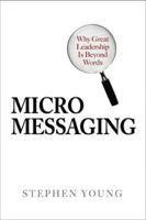 Micromessaging: Why Great Leadership is Beyond Words 0071467572 Book Cover