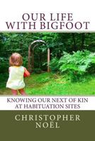 Our Life with Bigfoot: Knowing our Next of Kin at Habituation Sites 1496012283 Book Cover