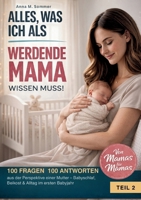 Alles was ich als werdende Mama wissen muss!: 100 FRAGEN 100 ANTWORTEN aus der Perspektive einer Mutter - Babyschlaf, Beikost & Alltag im ersten Babyjahr (German Edition) 369574331X Book Cover