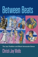 Between Beats: The Jazz Tradition and Black Vernacular Dance 019755928X Book Cover