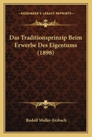 Das Traditionsprinzip Beim Erwerbe Des Eigentums (1898) 1160377359 Book Cover