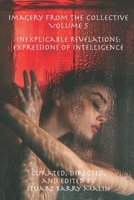 Imagery from the Collective - Volume 5: Inexplicable Revelations: Expressions of Intelligence 1951645332 Book Cover
