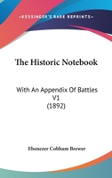 The Historic Notebook: With An Appendix Of Battles V1 1120968895 Book Cover