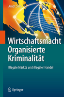 Wirtschaftsmacht Organisierte Kriminalit�t: Illegale M�rkte Und Illegaler Handel 366255268X Book Cover