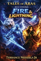 Tales of Aras : Becoming Fire & Lightning 1970354216 Book Cover