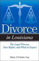 Divorce in Louisiana: The Legal Process, Your Rights, and What to Expect 1938803957 Book Cover