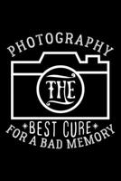 PHOTOGRAPYH THE BEST CURE FOR A BAD MEMORY: Dot Grid Journal, Diary, Notebook, 6x9 inches with 120 Pages. 1675411050 Book Cover