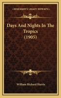 Days and Nights in the Tropics (Classic Reprint) 0548799008 Book Cover