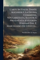 L'arte In Italia. Dante Alighieri E La Divina Commedia, Volgarizzata, Illustr. E Presentata A'studiosi Italiani Dal P. Marcellino De Civezza... 1011119110 Book Cover