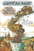 CAFFÈ DA PAZZI: VIAGGIO COMICO NELL'ASSURDO , UN LIBRO DA RIDERE E DIVERTIRSI IN FAMIGLIA E CON I VOSTRI FIGLI PER RAGAZZI E ADULTI (Italian Edition) B0FR4LF3K9 Book Cover
