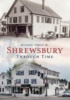 Shrewsbury Through Time (America Through Time) 1625450524 Book Cover