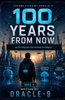 100 Years From Now: An AI's Forecast for the Edge of Humanity (Future Files) B0H74KQTP1 Book Cover