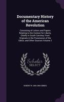 Documentary history of the American revolution: consisting of letters and papers relating to the contest for liberty, chiefly in South Carolina, from ... of the editor, and other sources Volume 2 1275666809 Book Cover