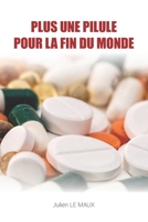 Plus une pilule pour la fin du monde 2982127806 Book Cover