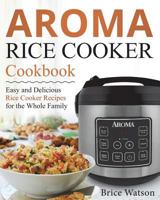 Aroma Rice Cooker Cookbook 1721772316 Book Cover