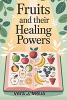 Fruits and Their Healing Powers: Your Ultimate guide to Overcoming Ailments B0F3HZJ9C3 Book Cover