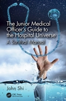 The Junior Medical Officer's Guide to the Hospital Universe: A Survival Manual 1032397403 Book Cover