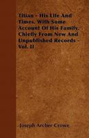 Titian: His Life and Times With Some Account of His Family, Chiefly From New and Unpublished Records; Volume 2 1018247696 Book Cover