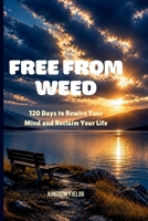 FREE FROM MARIJUANA: 120 Days to Rewire Your Mind, Restore Your Life, and Walk With God B0H3Q371RS Book Cover
