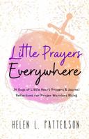 Little Prayers Everywhere: 30 Days of Little Heart Prayers & Journal Reflections For Prayer Warriors Rising 1737010100 Book Cover