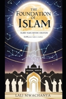 The Foundation of Islam: 50,000 Years Before Creation B0DTYK4YQ4 Book Cover