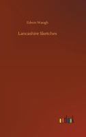 Lancashire Sketches (Classic Reprint) 1241599947 Book Cover