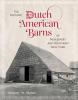 The Historic Dutch American Barns of New Jersey and Southern New York 0764372270 Book Cover