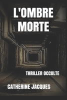 L' OMBRE MORTE: thriller occulte B08HG7TRYS Book Cover